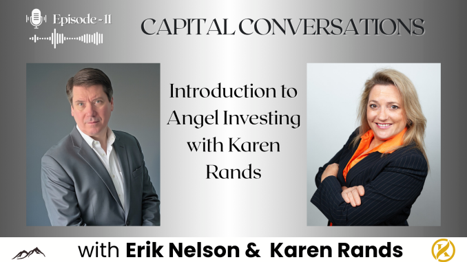 Episode 11 podcast thumbnail for Capital Conversations with Erik Nelson and Karen Rands. Features headshots of both hosts — a man in a gray suit on the left and a woman in a dark blazer with an orange scarf on the right — with the episode title 'Introduction to Angel Investing with Karen Rands' displayed in the center. A microphone icon and audio waveform graphic appear in the upper left corner.